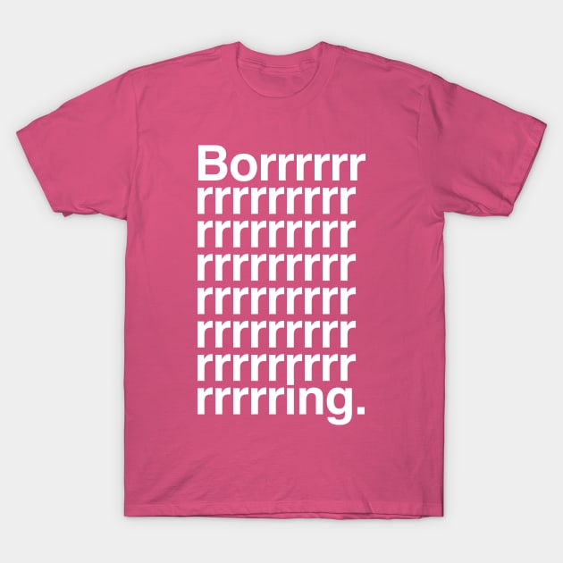 Boring T-Shirt by sixfootgiraffe